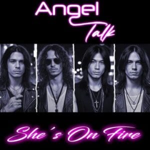 Glam Rockers Angel Talk Drop New Single “She’s On Fire”