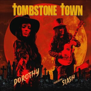 Dorothy Teams Up with Slash for “Tombstone Town” – New Single from Upcoming Album The Way!